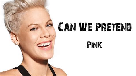 can we pretendthat you like my fake ass shoes|P!nk – Can We Pretend Lyrics .